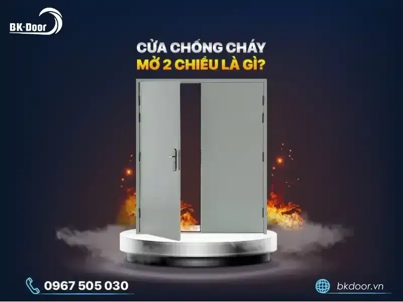 Cửa chống cháy mở hai chiều là gì? 