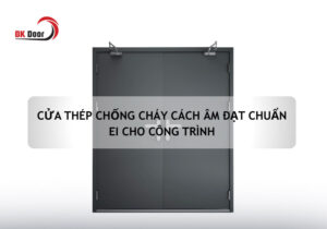 Cửa thép chống cháy cách âm đạt chuẩn cho công trình