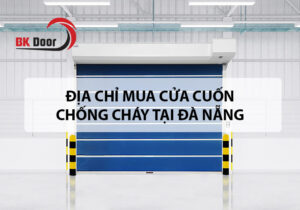 Địa chỉ mua cửa cuốn chống cháy tại Đà Nẵng
