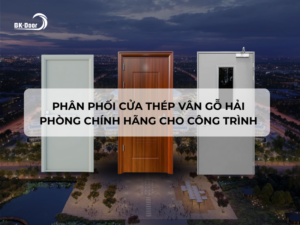 Phân phối cửa thép vân gỗ Hải Phòng chính hãng cho công trình