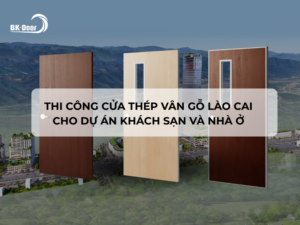 Thi công cửa thép vân gỗ Lào Cai cho dự án khách sạn và nhà ở (3)