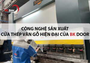 Công nghệ sản xuất cửa thép vân gỗ hiện đại của BK DOOR