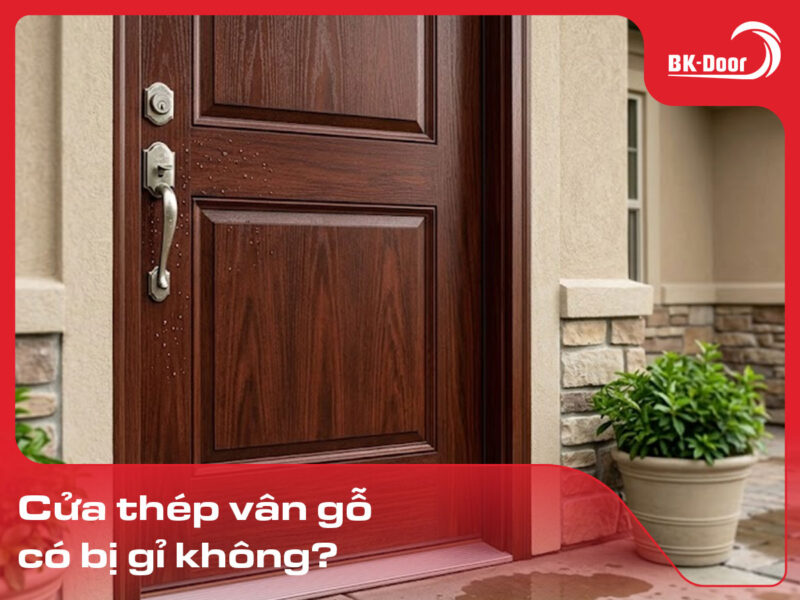 Cửa thép vân gỗ có bị gỉ không