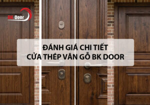Đánh giá cửa thép vân gỗ BK DOOR chi tiết