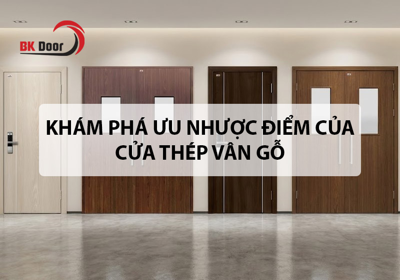 Khám phá ưu nhược điểm của cửa thép vân gỗ 2026